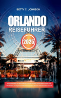 Orlando Reiseführer 2025: Entfesseln Sie den Nervenkitzel, entdecken Sie versteckte Schätze und schaffen Sie unvergessliche Erinnerungen in Floridas Abenteuerhauptstadt