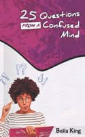 25 Questions From a Confused Mind