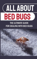 All About Bed Bugs: The Ultimate Guide For Dealing With Bed Bugs: How To Kill Bed Bugs Diy