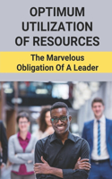 Optimum Utilization Of Resources: The Marvelous Obligation Of A Leader: Person Gain Credibility