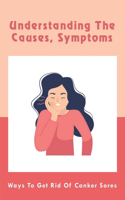 Understanding The Causes, Symptoms: Ways To Get Rid Of Canker Sores: Why Do You Get Mouth Ulcers