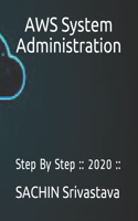 AWS System Administration: Step By Step: : 2020: :(Cloud Series 2021)