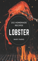 202 Homemade Lobster Recipes: Lobster Cookbook - The Magic to Create Incredible Flavor!