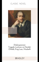 Shakespearean Tragedy Lectures on Hamlet, Othello, King Lear, Macbeth