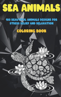 Sea Animals - Coloring Book - 100 Beautiful Animals Designs for Stress Relief and Relaxation