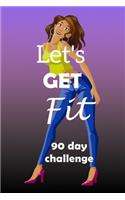 Let's Get Fit 90 Day Challenge