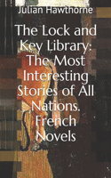 The Lock and Key Library: The Most Interesting Stories of All Nations. French Novels