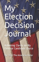 My Election Decision Journal: Achieving Clarity on My Political Candidate Choice