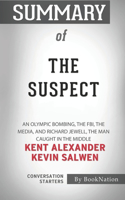 Summary of The Suspect: An Olympic Bombing, the FBI, the Media, and Richard Jewell, the Man Caught in the Middle: Conversation Starters