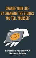 Change Your Life By Changing The Stories You Tell Yourself