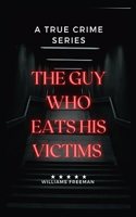 Guy Who Eats His Victims.