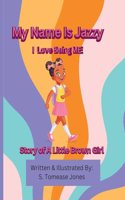 My Name Is Jazzy I Love Being ME