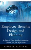 Employee Benefits Design and Planning: A Guide to Understanding Accounting, Finance, and Tax Implications