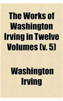 The Works of Washington Irving in Twelve Volumes (Volume 5)