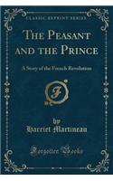 The Peasant and the Prince: A Story of the French Revolution (Classic Reprint)(English)