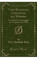 Ã?ber Rousseaus Verbindung Mit Weibern, Vol. 1: UnverkÃ¼rzte Neuausgabe Des Originals Von 1792 (Classic Reprint)