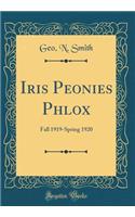Iris Peonies Phlox: Fall 1919-Spring 1920 (Classic Reprint)