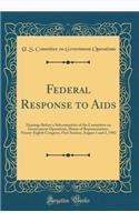Federal Response to AIDS: Hearings Before a Subcommittee of the Committee on Government Operations, House of Representatives, Ninety-Eighth Congress, First Session; August 1 and 2, 1983 (Classic Reprint)