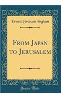 From Japan to Jerusalem (Classic Reprint)