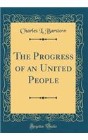 The Progress of an United People (Classic Reprint)