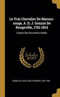 Le Vrai Chevalier De Maison-rouge, A. D. J. Gonzze De Rougeville, 1761-1814