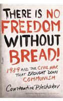 There Is No Freedom Without Bread!