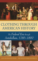 Clothing Through American History: The Federal Era Through Antebellum, 1786-1860