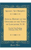 Annual Report of the Officers of the Town of Lancaster, N. H: For the Year Ending February 15th, 1916 (Classic Reprint): For the Year Ending February 15th, 1916 (Classic Reprint)