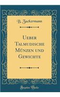 Ueber Talmudische Mï¿½nzen Und Gewichte (Classic Reprint)