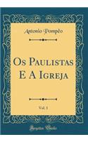 Os Paulistas E A Igreja, Vol. 1 (Classic Reprint)