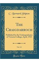 The Craigdarroch, Vol. 12: Published by the Undergraduates of Victoria College; April, 1935 (Classic Reprint)