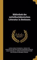 Bibliothek der mittelhochdeutschen Litteratur in Boehmen.