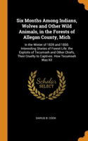 Six Months Among Indians, Wolves and Other Wild Animals, in the Forests of Allegan County, Mich
