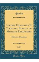 Lettres ï¿½difiantes Et Curieuses, ï¿½crites Des Missions ï¿½trangï¿½res, Vol. 9: Mï¿½moires d'Amï¿½rique (Classic Reprint): Mï¿½moires d'Amï¿½rique (Classic Reprint)