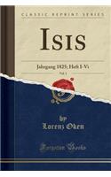 Isis, Vol. 1: Jahrgang 1825; Heft I-VI (Classic Reprint)
