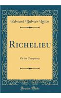 Richelieu: Or the Conspiracy (Classic Reprint)