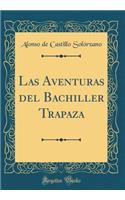 Las Aventuras del Bachiller Trapaza (Classic Reprint)
