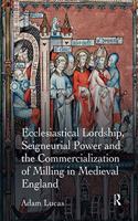 Ecclesiastical Lordship, Seigneurial Power and the Commercialization of Milling in Medieval England