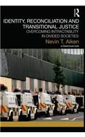Identity, Reconciliation and Transitional Justice: Overcoming Intractability in Divided Societies