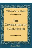 The Confessions of a Collector (Classic Reprint)