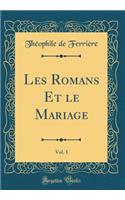 Les Romans Et Le Mariage, Vol. 1 (Classic Reprint)