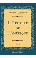 L'Histoire de l'AmÃ©rique, Vol. 2 (Classic Reprint)