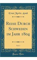 Reise Durch Schweden im Jahr 1804, Vol. 1 (Classic Reprint)