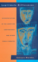 Legitimate Differences: Interpretation in the Abortion Controversy and Other Public Debates(English)