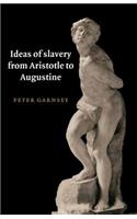 Ideas of Slavery from Aristotle to Augustine