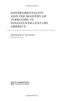 Governmentality and the Mastery of Territory in Nineteenth-Century America