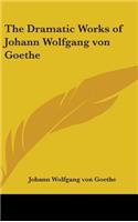 Dramatic Works of Johann Wolfgang von Goethe