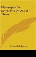 Philosophy for Lowbrows by One of Them
