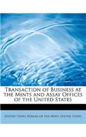 Transaction of Business at the Mints and Assay Offices of the United States