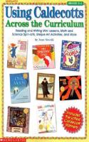 Using Caldecotts Across the Curriculum: Reading and Writing Mini-Lessons, Math and Science Spin-Offs, Unique Art Activities and More!